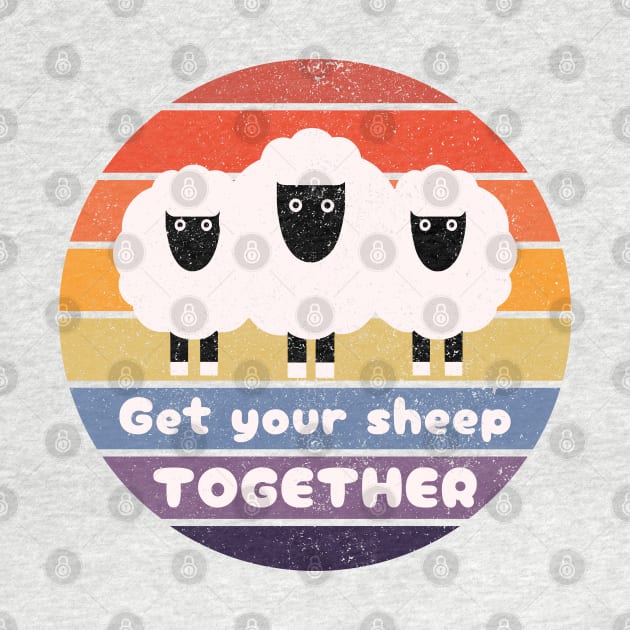 Get Your Sheep Together: Funny Quote Design by AmandaOlsenDesigns